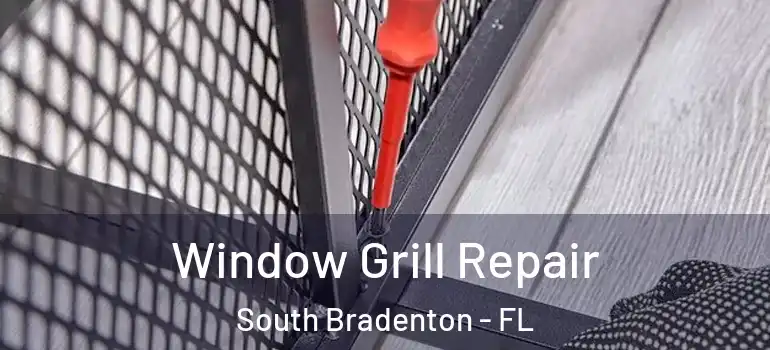  Window Grill Repair South Bradenton - FL