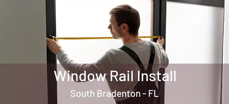  Window Rail Install South Bradenton - FL